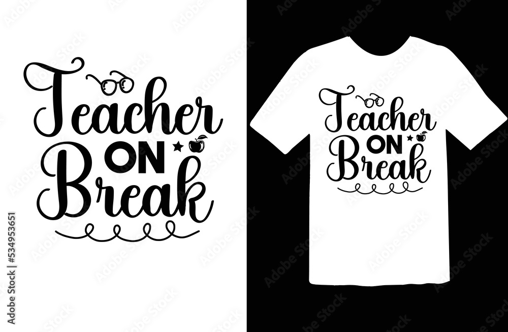 Teacher on Break t shirt design Teacher on Break t shirt design
