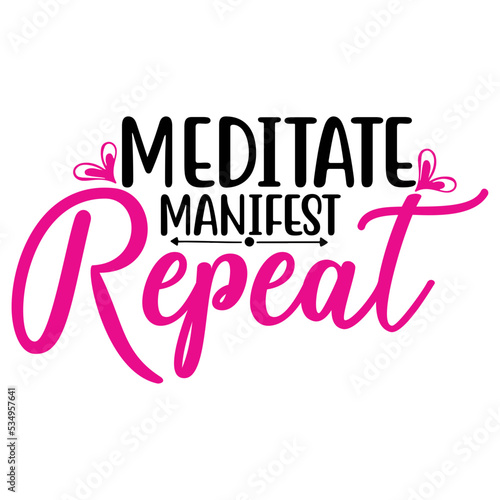 Meditate Manifest Repeat