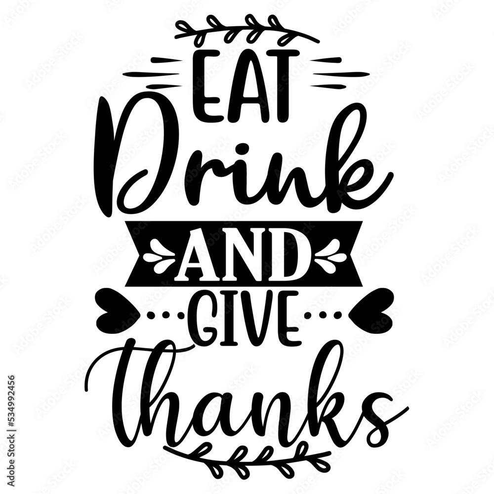 EAT DRINK and GIVE THANKS