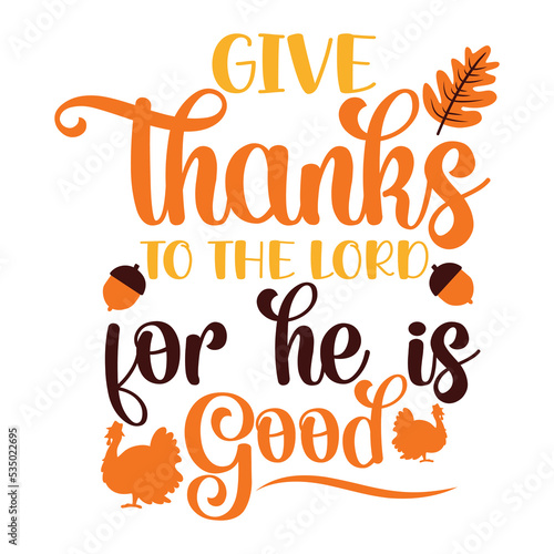 Give Thanks to the Lord For He is Good T-shirt,Fall SVG Bundle, Fall Svg,  Thanksgiving Svg, Fall Svg Designs, Fall Svg Sign, Fall Shirt, Fall SVG Shirt Print Template 