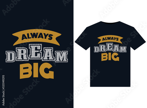 Always dream big illustrations for the print-ready T-Shirts design