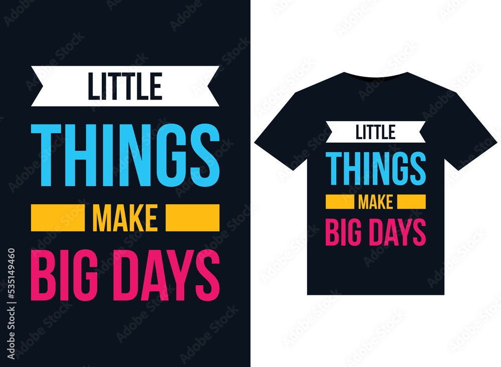 Little things make big days illustrations for the print-ready T-Shirts design Little things make big days illustrations for the print-ready T-Shirts design