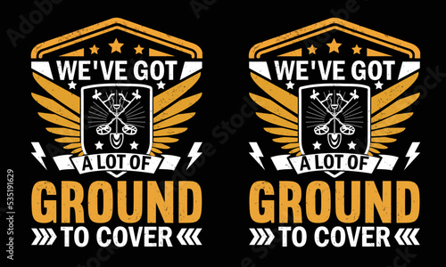 We've a lot of ground to cover T-shirt design.