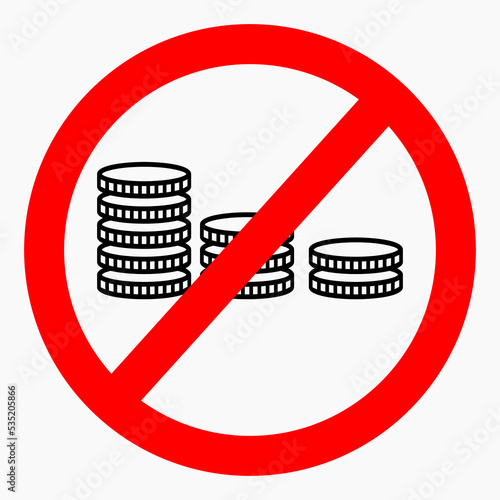 No money. Crossed out coin in a circle. There is no wealth. Don't use money. Coin ban. Vector icon.