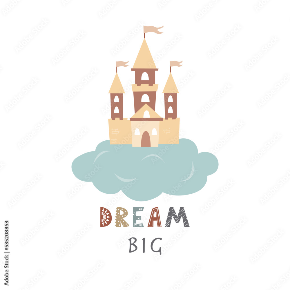 Fairy castle on the cloud isolated on white. Vector illustration in Scandinavian style. Dream big lettering, Follow your dream concept. Nursery poster.