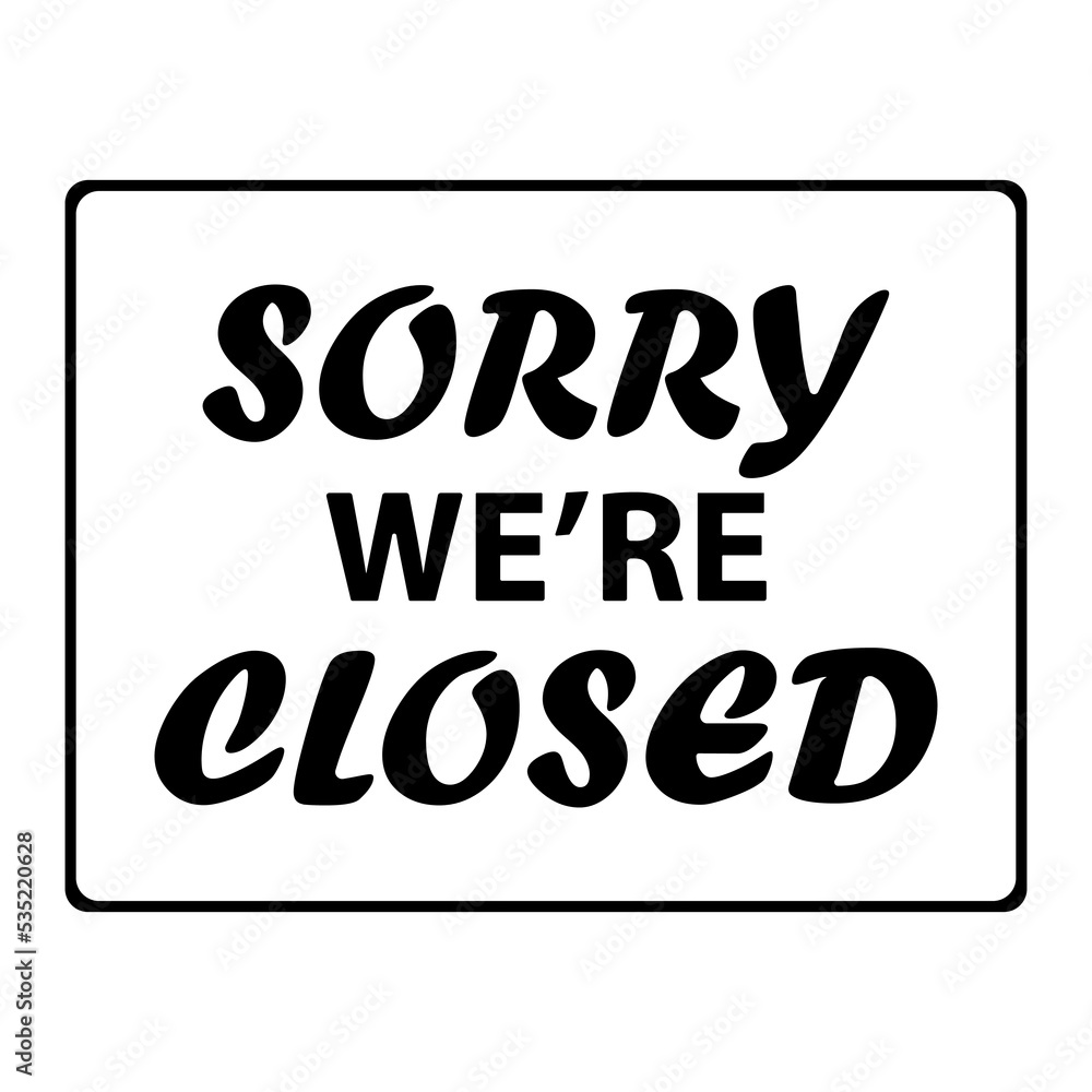 Sorry we're closed hand-drawn lettering vector illustration isolated on white background. Text announcement Sorry we're closed hand-drawn lettering vector illustration isolated on white background. Text announcement