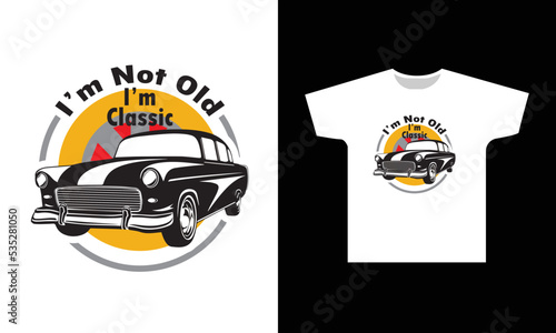 I'm Not Old I'm Classic T-Shirt Design Graphic