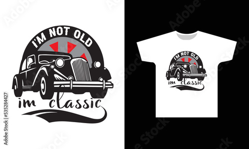 I'm Not Old I'm Classic T-Shirt Design Graphic