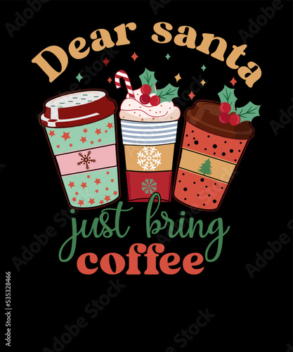 Dear Santa Just Bring Coffee Retro Cute Coffee Lover Christmas T-shirt Design