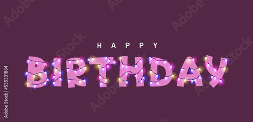 Happy birthday vector illustration. Type with glowing neon lights and bulbs. Celebrational text for decoration. Festive set in playful style. 