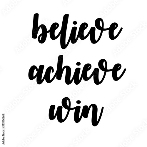 believe achieve win Inspirational, motivating vector motto for life, happiness, success, victories. For postcards, greetings, printing.