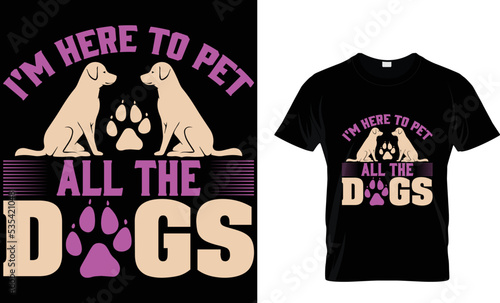 dog t-shirt design. I am here to pet all the dogs. t-shirt design template.