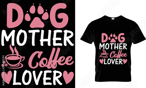 DOG MOTHER COFFEE LOVER.T-SHIRT DESIGN TAMPLETE.