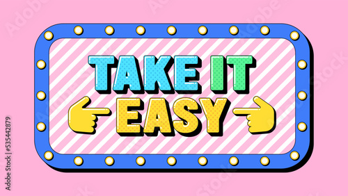 Take It Easy text, mindset for success. Text banner template with motivation phrase Take It Easy