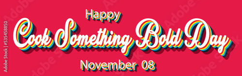 Happy Cook Something Bold Day, November 08. Calendar of November Retro Text Effect, Vector design