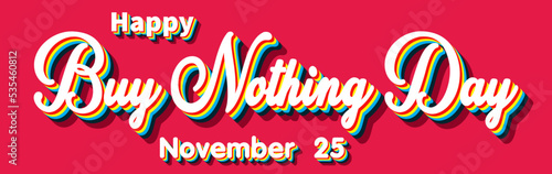 Happy Buy Nothing Day, November 25. Calendar of November Retro Text Effect, Vector design