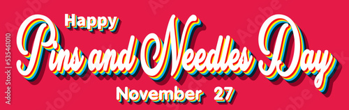 Happy Pins and Needles Day, November 27. Calendar of November Retro Text Effect, Vector design