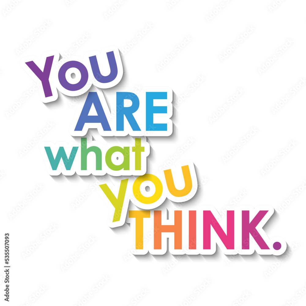 YOU ARE WHAT YOU THINK. colorful typography banner on white background