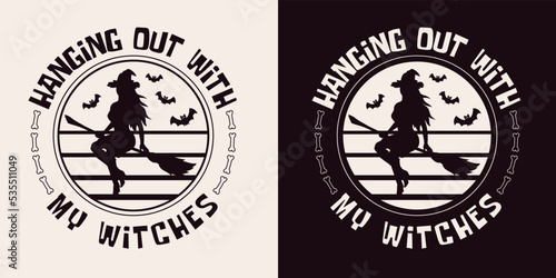 Round emblem with silhouette of young beautiful witch flying on broomstick, silhouette of cat, bats, full striped moon behind, text Hanging out with my witches. Colorful illustration in vintage style.