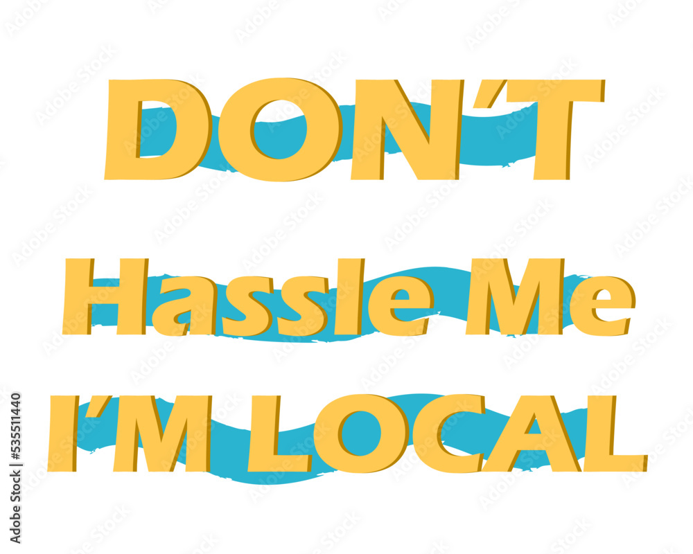 Don't Hassle Me I'm Local Typography. Colorful Vector Design. eps10. 