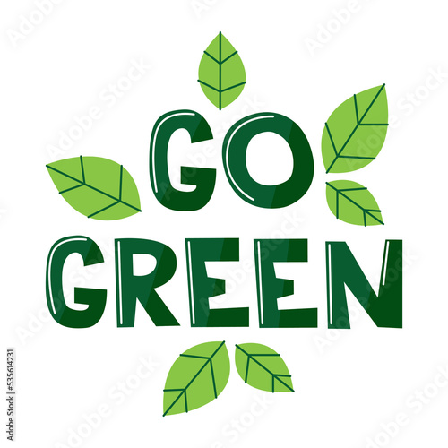 Lettering on the topic of ecology and promotion of eco-friendly life. Vector inscription go green made in handwritten text.