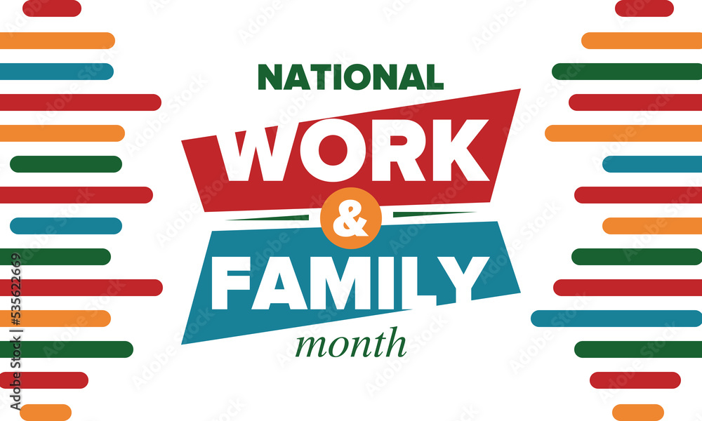 National Work and Family Month. Celebrated annual in October. Campaign in United States business. A healthy balance and a flexible work environment. Effective work. Poster, banner. Vector illustration National Work and Family Month. Celebrated annual in October. Campaign in United States business. A healthy balance and a flexible work environment. Effective work. Poster, banner. Vector illustration