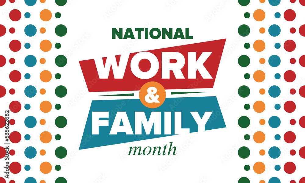 National Work and Family Month. Celebrated annual in October. Campaign in United States business. A healthy balance and a flexible work environment. Effective work. Poster, banner. Vector illustration
