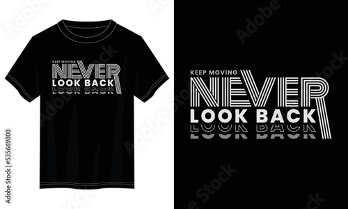 never look back typography t shirt design, motivational typography t shirt design, inspirational quotes t-shirt design, vector quotes lettering  t shirt design for print