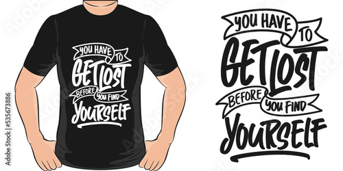 You Have To Get Lost Before You Find Yourself Motivation Typography Quote T-Shirt Design.