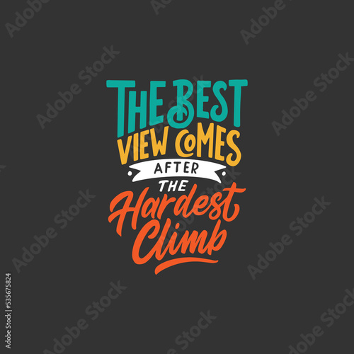Hand lettering and typography daily motivation quotes. Inspirational quotes about dreams. Poster design. The best view comes after the hardest climb.