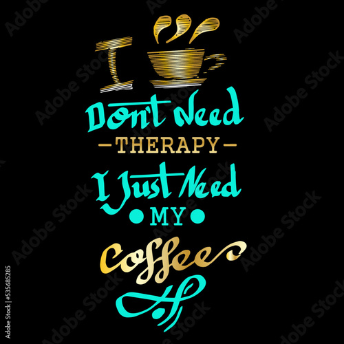 Don't Need therapy, i just need my coffee, quotes vector