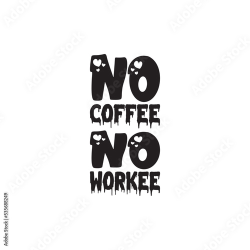 no coffee no workee black letter quote photo