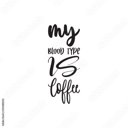 my blood type is coffee black letter quote