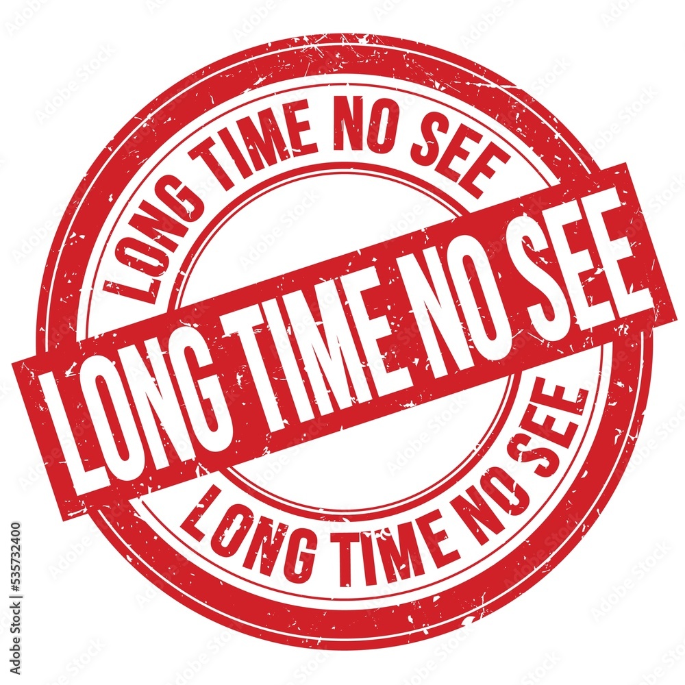LONG TIME NO SEE text written on red round stamp sign LONG TIME NO SEE text written on red round stamp sign