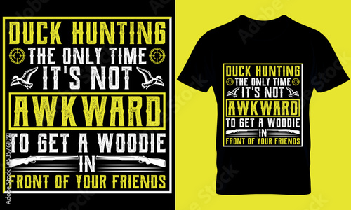 Duck hunting the only time it's not awkward to get a woodie in front of your friends. Hunting T-shirt design Template. photo