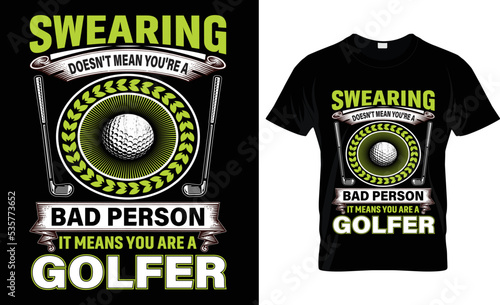 swearing  doesn't mean you're a
bad person it means you are a golfer t-shirt. photo