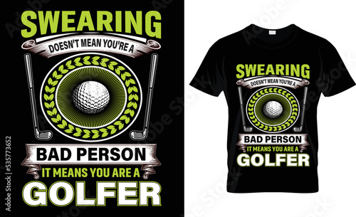swearing  doesn't mean you're a
bad person it means you are a golfer t-shirt.