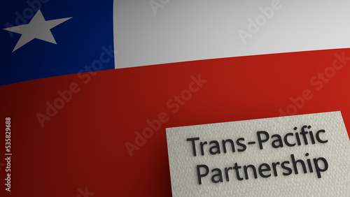 Trans-Pacific partnership agreement text representation above the flag of Chile. 3d render. 