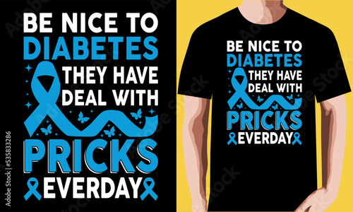 Be nice to diabetes they have to deal with pricks everyday T-shirt Design.