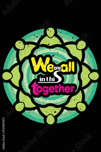We are all in the together inspirational t-shirt design concept
