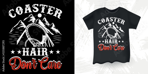 Coaster Hair Don't Care  Funny Amusement Park Retro Vintage Theme Park Roller Coaster T-Shirt Design