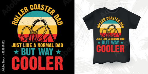 Roller Coaster Dad Just Like A Normal Dad But Way Cooler Funny Amusement Park Retro Vintage Father's Day Theme Park Roller Coaster T-Shirt Design