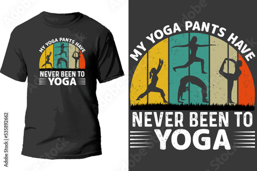 My yoga pants have never been to yoga t shirt design.