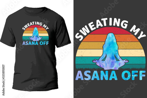 Sweating my asana off t shirt design.