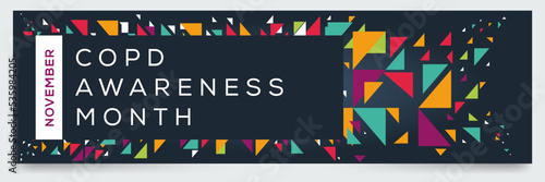 COPD Awareness Month (Chronic obstructive pulmonary disease), held on November.