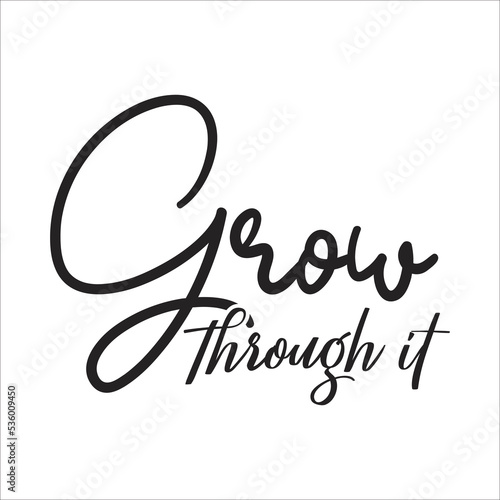 grow through it