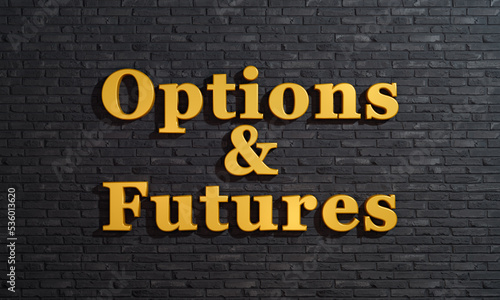 Options and futures, stock exchange trading and hedging. Dark brick wall with "Options and Futures" in golden capital letters. Business, stock options and future contracts concept. 3D illustration