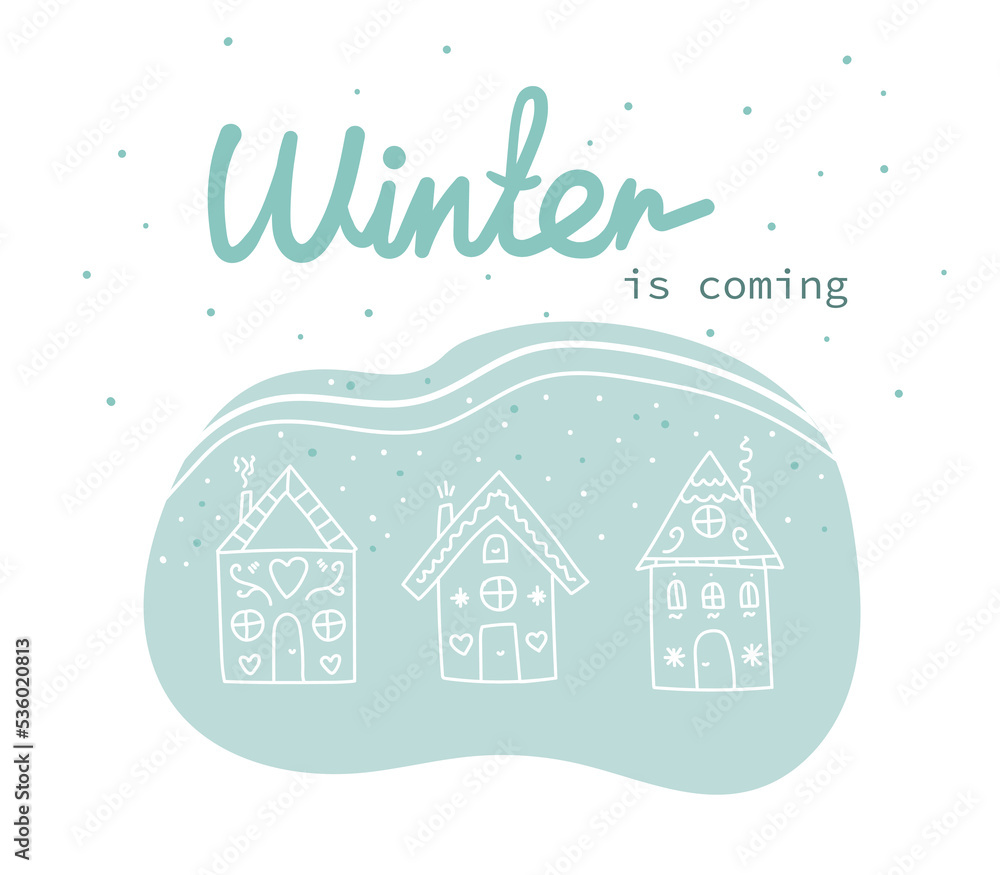 Winter is coming illustration. Drawn cute houses in doodle style. Vector illustration and lettering for print, postcard, packaging, poster.