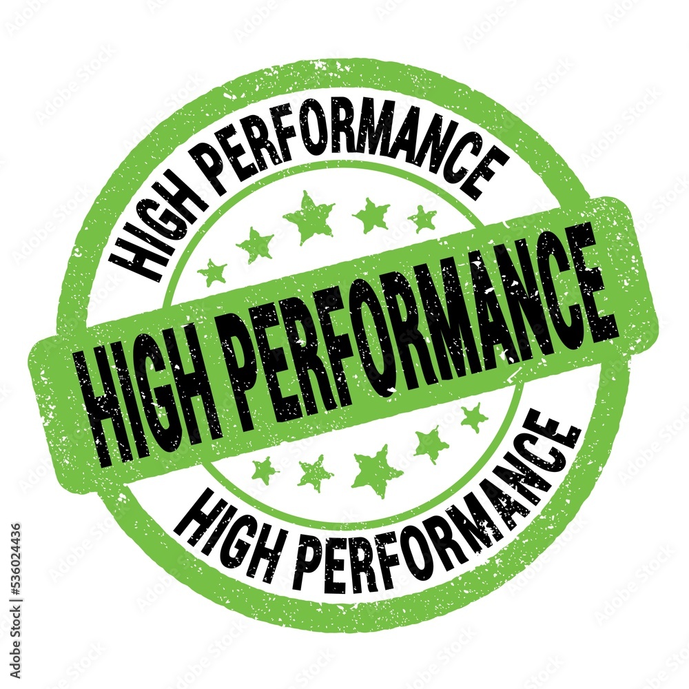 HIGH PERFORMANCE text written on green-black round stamp sign. HIGH PERFORMANCE text written on green-black round stamp sign.