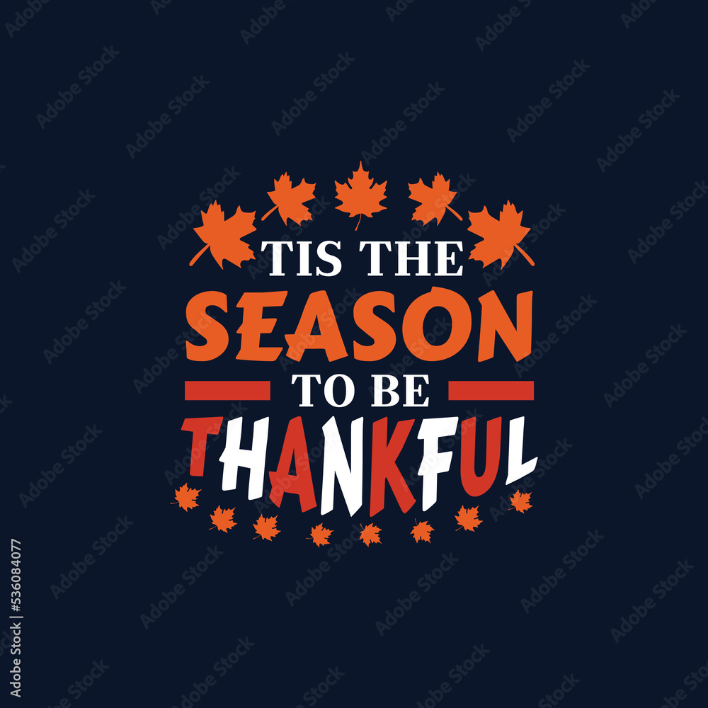 Tis the season to be thankful, - thanksgiving quotes vector.